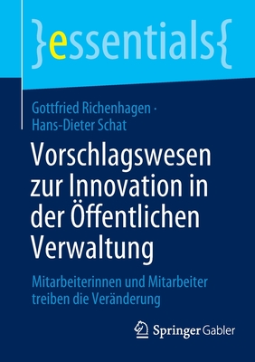 Vorschlagswesen zur Innovation in der ?ffentlichen Verwaltung: Mitarbeiterinnen und Mitarbeiter treiben die Ver?nderung - Richenhagen, Gottfried, and Schat, Hans-Dieter