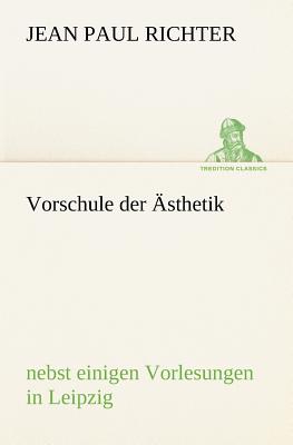 Vorschule Der Asthetik - Richter, Jean Paul