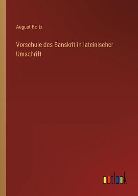 Vorschule des Sanskrit in lateinischer Umschrift - Boltz, August