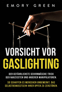 Vorsicht vor Gaslighting: Der gef?hrlichste Gehirnw?sche-Trick der Narzissten und anderer Manipulatoren. So schaffen es Menschen unbemerkt, das Selbstbewusstsein ihrer Opfer zu zerstren