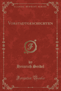 Vorstadtgeschichten (Classic Reprint)