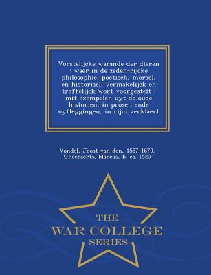 Vorstelijcke Warande Der Dieren: Waer in de Zeden-Rijcke Philosophie, Poetisch, Morael, En Historiael, Vermakelijck En Treffelijck Wort Voorgestelt: Mit Exempelen Uyt de Oude Historien, in Prose: Ende Uytleggingen, in Rijm Verklaert - Vondel, Joost Van Den, and Gheeraerts, Marcus