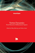 Vortex Dynamics: From Physical to Mathematical Aspects