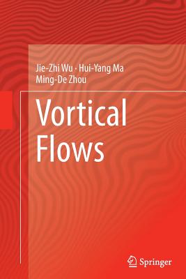 Vortical Flows - Wu, Jie-Zhi, and Ma, Hui-Yang, and Zhou, Ming-De