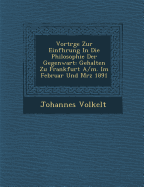 Vortr GE Zur Einf Hrung in Die Philosophie Der Gegenwart: Gehalten Zu Frankfurt A/M. Im Februar Und M Rz 1891