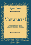 Vorwrts!: Volks-Taschenbuch fr das Jahr 1847; Unter Mitwirkung Mehrerer Freisinnigen Schriftsteller Deutschland (Classic Reprint)