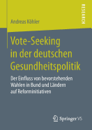 Vote-Seeking in Der Deutschen Gesundheitspolitik: Der Einfluss Von Bevorstehenden Wahlen in Bund Und Landern Auf Reforminitiativen