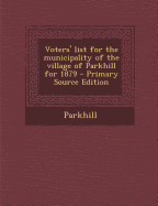 Voters' List for the Municipality of the Village of Parkhill for 1879 - Parkhill (Creator)