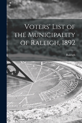 Voters' List of the Municipality of Raleigh, 1892 [microform] - Raleigh (Ont Township) (Creator)