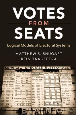 Votes from Seats: Logical Models of Electoral Systems - Shugart, Matthew S, and Taagepera, Rein, Professor