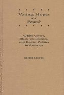 Voting Hopes or Fears?: White Voters, Black Candidates, and Racial Politics in America