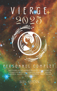 Votre Horoscope Personnel Complet Vierge 2025: Prvisions astrologiques mensuelles, lectures de chaque signe astrologique du zodiaque: amour, romance, argent, finances, carrire, sant, voyage, spiritualit.