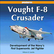 Vought F-8 Crusader: Development of the Navy's First Supersonic Jet Fighter