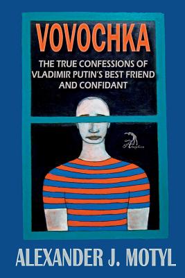 Vovochka: The True Confessions of Vladimir Putin's Best Friend and Confidant - Motyl, Alexander J, and Faktorovich, Anna, Dr. (Designer)