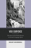 Vox Eurydice: The Ascent of the Female Rescuer in German-Language Opera