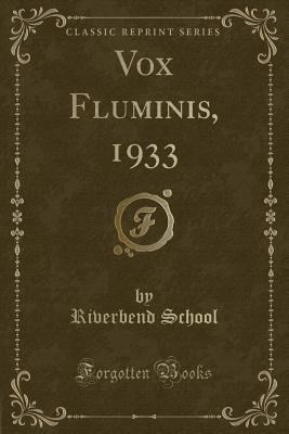 Vox Fluminis, 1933 (Classic Reprint) - School, Riverbend