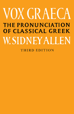 Vox Graeca: A Guide to the Pronunciation of Classical Greek - Allen, W Sidney, and Allen, W Sidney (Foreword by)