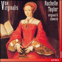 Vox Virginalis - Rachelle Taylor (virginal); Rachelle Taylor (harpsichord)