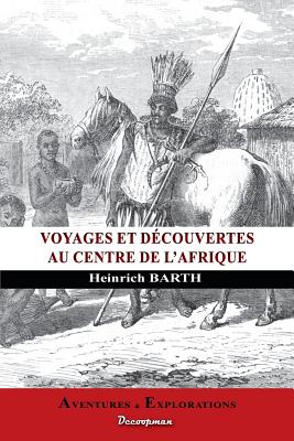 Voyage Au Centre de L'Afrique - Barth, Heinrich