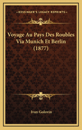 Voyage Au Pays Des Roubles Via Munich Et Berlin (1877)