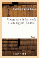 Voyage Dans La Basse Et La Haute ?gypte. Tome 1