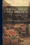 Voyage Dans Les Deux Ameriques: Augmente de Renseignements Exacts Jusqu'en 1853 Sur Les Differents Etats Du Nouveau Monde