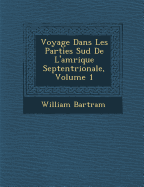 Voyage Dans Les Parties Sud de L'Am Rique Septentrionale, Volume 1