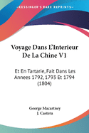 Voyage Dans L'Interieur De La Chine V1: Et En Tartarie, Fait Dans Les Annees 1792, 1793 Et 1794 (1804)