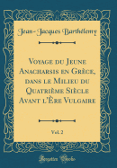 Voyage Du Jeune Anacharsis En Grce, Dans Le Milieu Du Quatrime Sicle Avant l're Vulgaire, Vol. 2 (Classic Reprint)