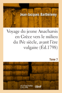 Voyage Du Jeune Anacharsis En Gr?ce Vers Le Milieu Du Ive Si?cle, Avant l'?re Vulgaire. Tome 7