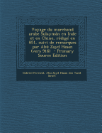 Voyage Du Marchand Arabe Sulayman En Inde Et En Chine, Redige En 851, Suivi de Remarques Par Abu Zayd Hasan (Vers 916)
