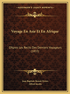 Voyage En Asie Et En Afrique: D'Apres Les Recits Des Derniers Voyageurs (1855)