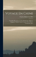 Voyage En Chine: Tnriffe, Rio Janeiro, Le Cap, Ile Bourbon, Malacca, Singapore, Manille, Macao, Canton, Ports Chinois, Cochinchine, Java