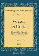 Voyage En Chine, Vol. 1: Pendant Les Annes 1847, 1848, 1849, 1850 (Classic Reprint)