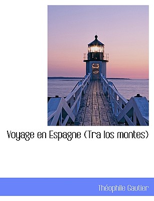 Voyage En Espagne (Tra Los Montes) - Gautier, Theophile