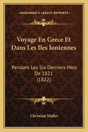 Voyage En Grece Et Dans Les Iles Ioniennes: Pendant Les Six Derniers Mois de 1821 (1822)