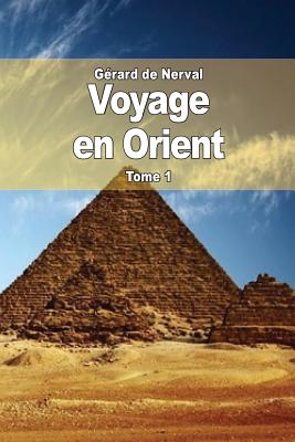 Voyage en Orient: Tome 1 - de Nerval, Grard