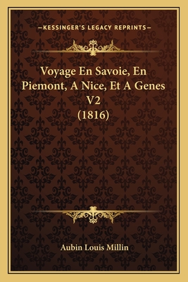 Voyage En Savoie, En Piemont, a Nice, Et a Genes V2 (1816) - Millin, Aubin Louis