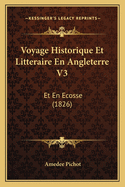 Voyage Historique Et Litteraire En Angleterre V3: Et En Ecosse (1826)