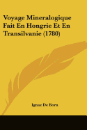 Voyage Mineralogique Fait En Hongrie Et En Transilvanie (1780)
