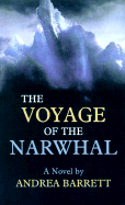 Voyage of the Narwhal - Barrett, Andrea