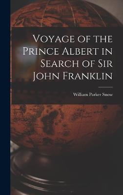 Voyage of the Prince Albert in Search of Sir John Franklin - Snow, William Parker