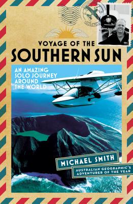 Voyage of the Southern Sun: An Amazing Solo Journey Around the World - Smith, Michael