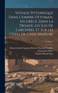 Voyage Pittoresque Dans L'empire Ottoman, En Grce, Dans La Troade, Les les De L'archipel Et Sur Les Ctes De L'asie-Mineure; Volume 2