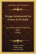 Voyage Sentimental En France Et En Italie: Suivi Des Lettres D'Yorick a Eliza (1841)