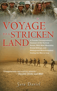 Voyage to a Stricken Land: A Female Correspondent's Account of the Tactical Errors, Wild West Mentaility, Brutal Killings, and Widespread Misinformation During the War in Iraq