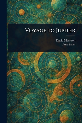 Voyage to Jupiter - Morrison, David, and Samz, Jane