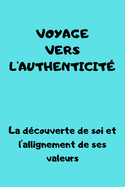 voyage vers l'authenticit?: D?couverte de Soi et Alignement avec ses Valeurs