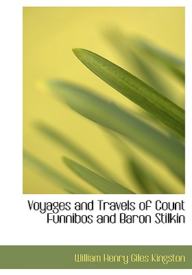 Voyages and Travels of Count Funnibos and Baron Stilkin - Kingston, William Henry Giles