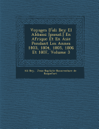 Voyages D'Ali Bey El Abbassi [Pseud.] En Afrique Et En Asie Pendant Les Ann Es 1803, 1804, 1805, 1806 Et 1807, Volume 3